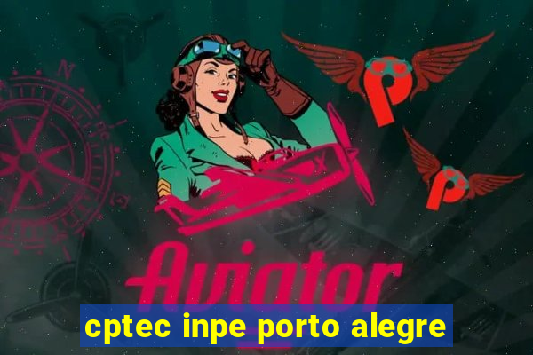 cptec inpe porto alegre